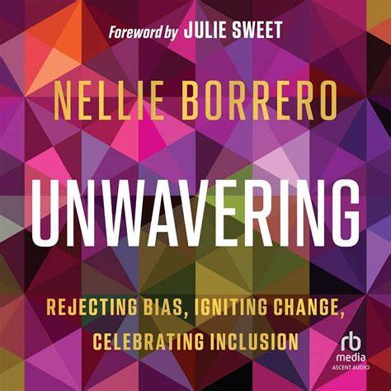Making Diversity And Inclusion An Integral Part Of Success With ‘Unwavering’ By Nellie Borrero